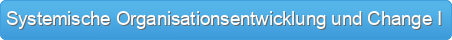 Systemische Organisationsentwicklung und Change I
