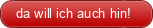 da will ich auch hin!