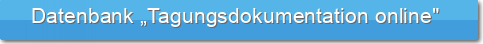     Datenbank „Tagungsdokumentation online"